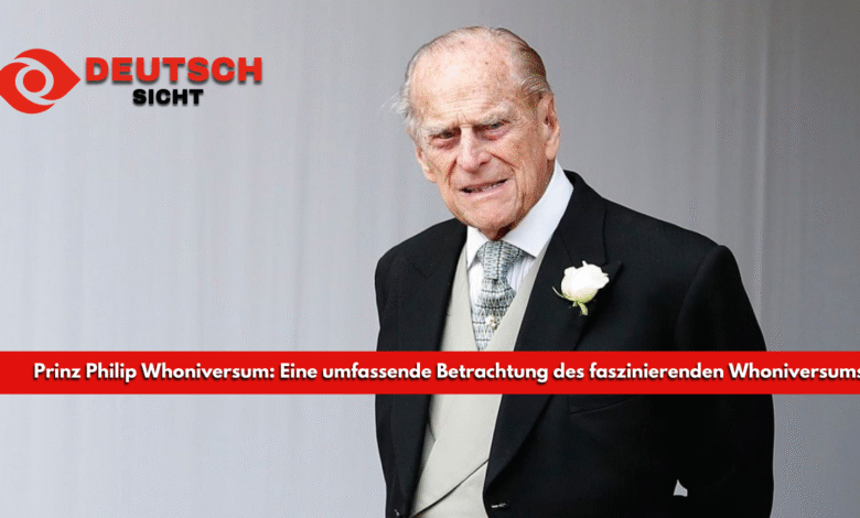 Prinz Philip Whoniversum: Eine umfassende Betrachtung des faszinierenden Whoniversums Prinz Philip Whoniversum