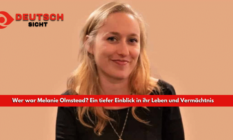 Wer war Melanie Olmstead? Ein tiefer Einblick in ihr Leben und Vermächtnis Wer war Melanie Olmstead